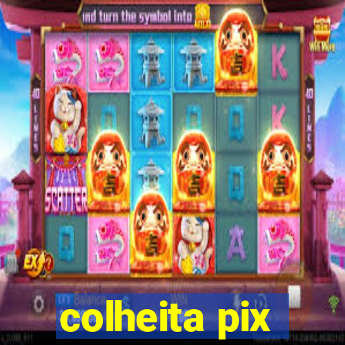 colheita pix